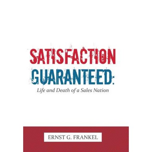 Satisfaction Guaranteed: Life and Death of a Sales Nation Hardcover, Authorhouse