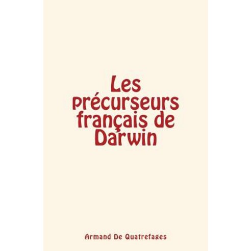 Les Precurseurs Francais de Darwin Paperback, Createspace Independent Publishing Platform