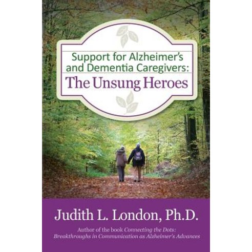 Support for Alzheimer''s and Dementia Caregivers: The Unsung Heroes Paperback, Createspace