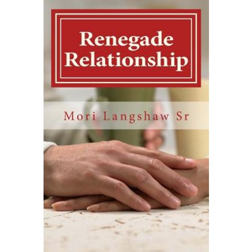 Renegade Relationships: Creating a Renegade Relationship One Couple at a Time Paperback, Createspace Independent Publishing Platform