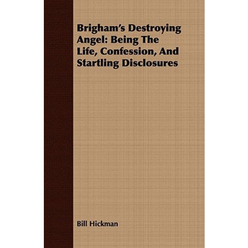 Brigham''s Destroying Angel: Being the Life Confession and Startling Disclosures Paperback, Crastre Press