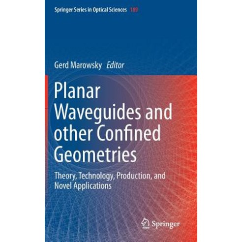 Planar Waveguides and Other Confined Geometries: Theory Technology Production and Novel Applications Hardcover, Springer