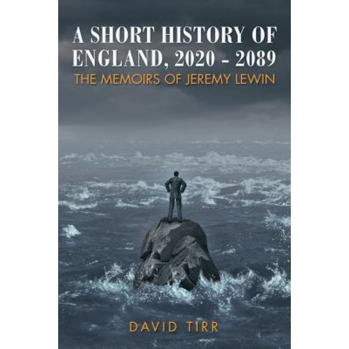 A Short History of England 2020-2089: The Memoirs of Jeremy Lewin Paperback, Xlibris Corporation