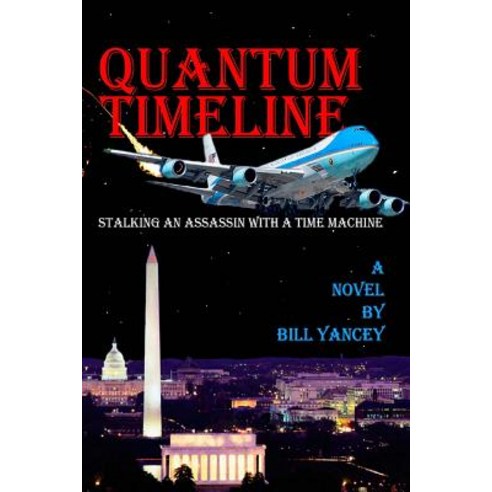 Quantum Timeline: Stalking an Assassin with a Time Machine Paperback, Createspace Independent Publishing Platform