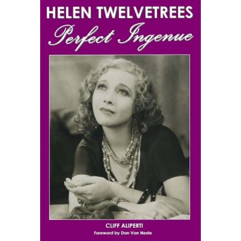 Helen Twelvetrees Perfect Ingenue: Rediscovering a 1930s Movie Star and Her 32 Films Paperback, Createspace Independent Publishing Platform