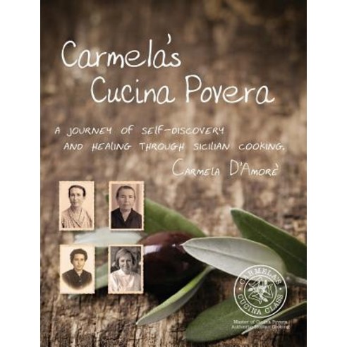 Carmela''s Cucina Povera: A Journey of Self-Discovery and Healing Through Sicilian Cooking Paperback, Carmela''s Cucina Class