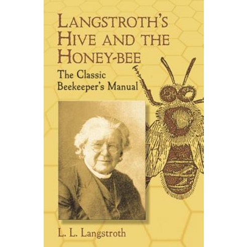 Langstroth''s Hive and the Honey-Bee: The Classic Beekeeper''s Manual Paperback, Dover Publications