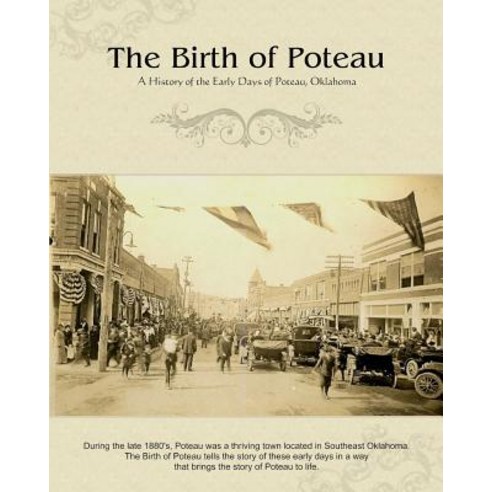 The Birth of Poteau: A History of the Early Days of Poteau Oklahoma Paperback, Createspace Independent Publishing Platform