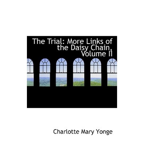 The Trial: More Links of the Daisy Chain Volume II Hardcover, BiblioLife