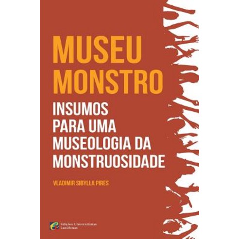 Museu-Monstro Insumos Para Uma Museologia Da Monstruosidade Paperback, Createspace Independent Publishing Platform