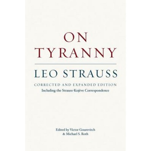 On Tyranny: Corrected and Expanded Edition Including the Strauss-Kojeve Correspondenc, University of Chicago Press