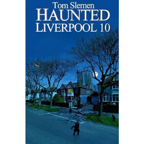 Haunted Liverpool 10 Paperback, Createspace Independent Publishing Platform