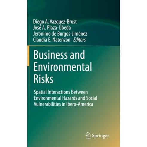Business and Environmental Risks: Spatial Interactions Between Environmental Hazards and Social Vulnerabilities in Ibero-America Hardcover, Springer