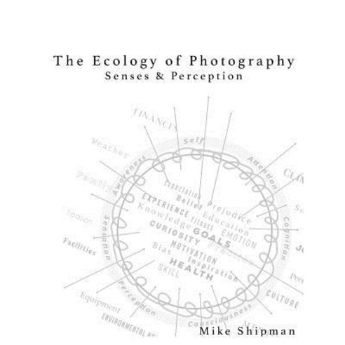 Ecology of Photography: Senses & Perception Paperback, Blue Planet Photography, LLC