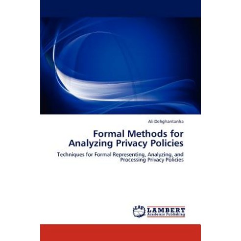 Formal Methods for Analyzing Privacy Policies Paperback, LAP Lambert Academic Publishing