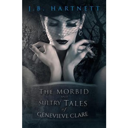 The Morbid and Sultry Tales of Genevieve Clare Paperback, Createspace Independent Publishing Platform
