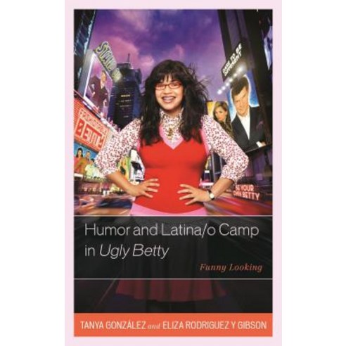 Humor and Latina/O Camp in Ugly Betty: Funny Looking Paperback, Lexington Books