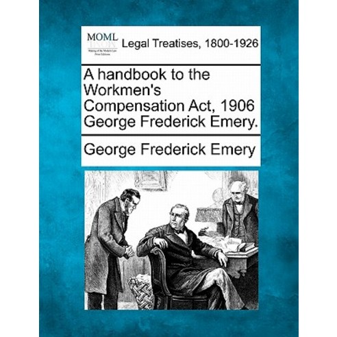 A Handbook to the Workmen''s Compensation ACT 1906 George Frederick Emery. Paperback, Gale Ecco, Making of Modern Law