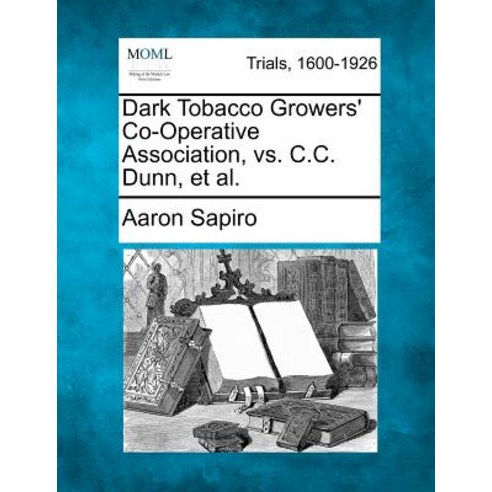 Dark Tobacco Growers'' Co-Operative Association vs. C.C. Dunn et al. Paperback, Gale Ecco, Making of Modern Law
