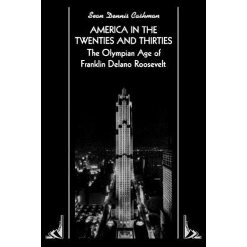 America in the Twenties and Thirties: The Olympian Age of Franklin Delano Roosevelt Paperback, New York University Press