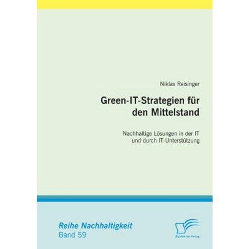 Green-It-Strategien Fur Den Mittelstand: Nachhaltige Losungen in Der It Und Durch It-Unterstutzung Paperback, Diplomica Verlag Gmbh