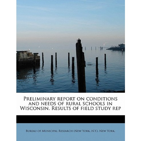 Preliminary Report on Conditions and Needs of Rural Schools in Wisconsin. Results of Field Study Rep Paperback, BiblioLife