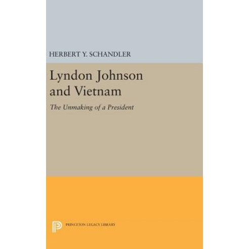 Lyndon Johnson and Vietnam: The Unmaking of a President Hardcover, Princeton University Press