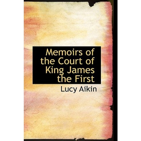 Memoirs of the Court of King James the First Paperback, BiblioLife