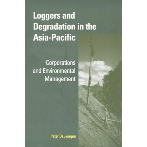 Loggers and Degradation in the Asia-Pacific:Corporations and Environmental Management, Cambridge University Press