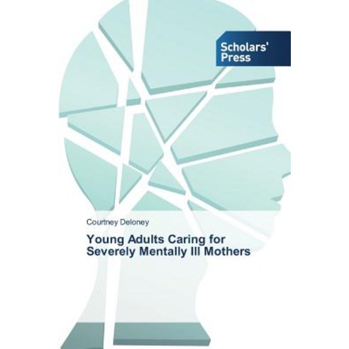 Young Adults Caring for Severely Mentally Ill Mothers Paperback, Scholars'' Press