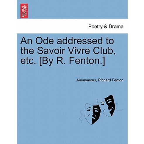 An Ode Addressed to the Savoir Vivre Club Etc. [By R. Fenton.] Paperback, British Library, Historical Print Editions