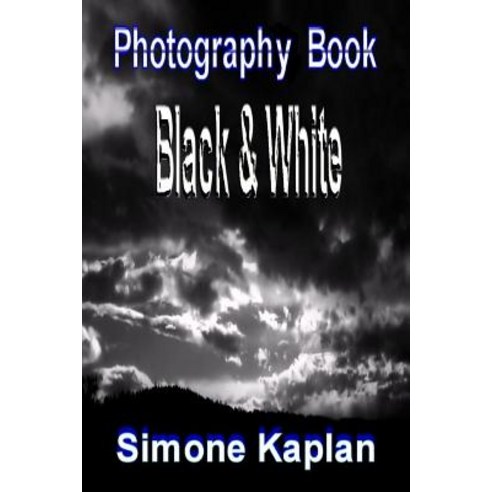 Photography: Black & White: Special Edition Paperback, Createspace