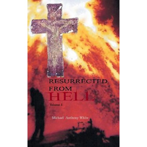 Resurrected from Hell: Volume One Paperback, Authorhouse