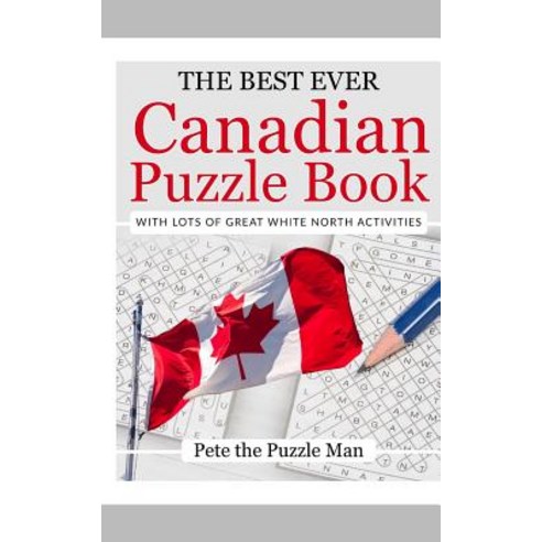The Best Ever Canadian Puzzle Book: With Lots of Great White North Activities Paperback, Createspace Independent Publishing Platform