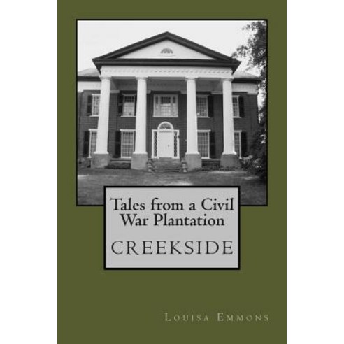 Tales from a Civil War Plantation: Creekside Paperback, Hollow Tree Press