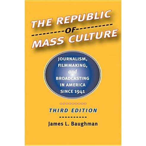 The Republic of Mass Culture: Journalism Filmmaking and Broadcasting in America Since 1941 Hardcover, Johns Hopkins University Press