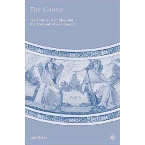 The Chosen: The History of an Idea and the Anatomy of an Obsession Hardcover, Palgrave MacMillan