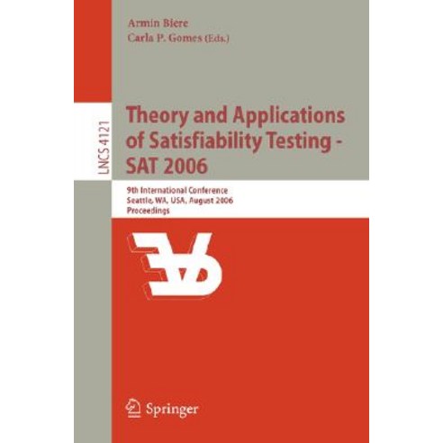 Theory and Applications of Satisfiability Testing - SAT 2006: 9th International Conference Seattle WA USA August 2006 Proceedings Paperback, Springer