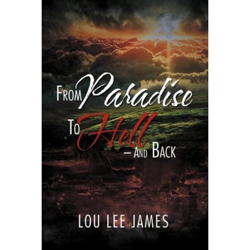 From Paradise to Hell - And Back Paperback, Xlibris Corporation