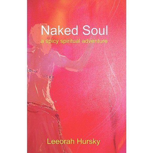 Naked Soul: A Spicy Spiritual Adventure Paperback, Createspace