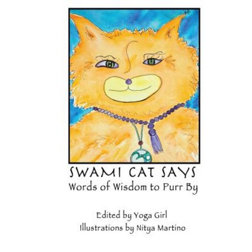 Swami Cat Says: Words of Wisdom to Purr by Paperback, Createspace Independent Publishing Platform