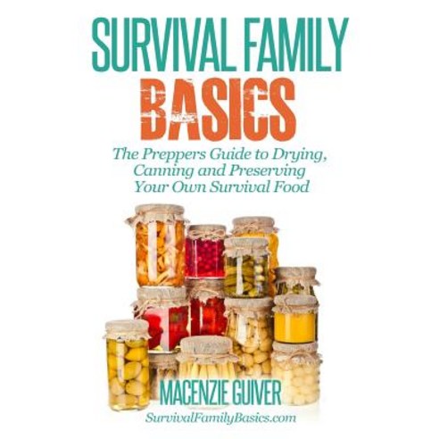 The Prepper''s Guide to Drying Canning and Preserving Your Own Survival Food Paperback, Createspace Independent Publishing Platform