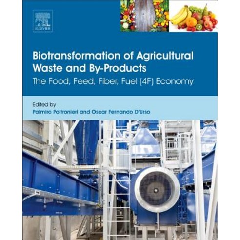 Biotransformation of Agricultural Waste and By-Products: The Food Feed Fibre Fuel (4f) Economy Hardcover, Elsevier