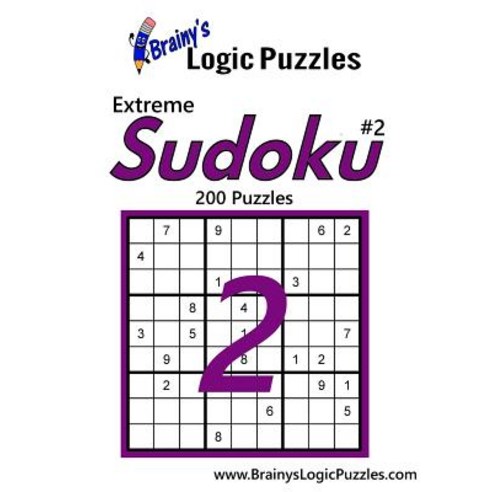 Brainy''s Logic Puzzles Extreme Sudoku #2: 200 Puzzles Paperback, Createspace Independent Publishing Platform