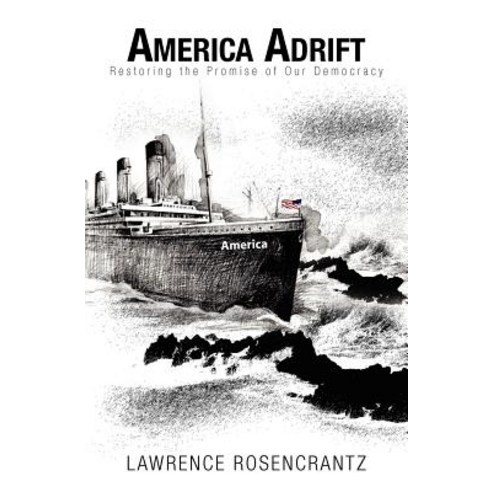 America Adrift: Restoring the Promise of Our Democracy Paperback, Createspace