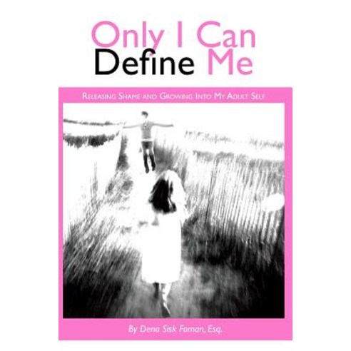 Only I Can Define Me: Releasing Shame and Growing Into My Adult Self Paperback, Createspace Independent Publishing Platform