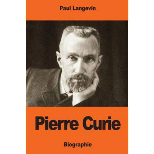 Pierre Curie Paperback, Createspace Independent Publishing Platform