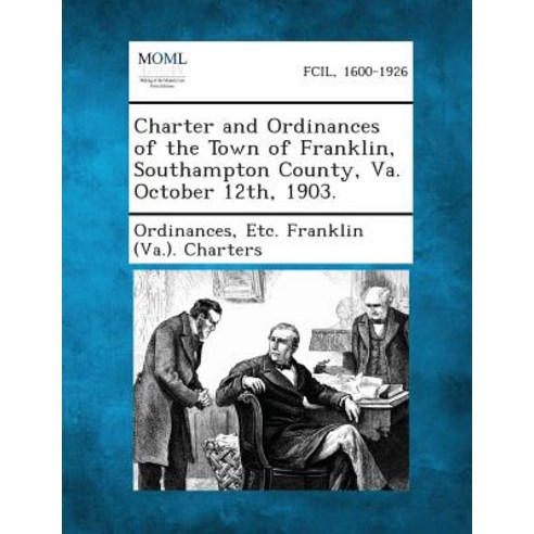 Charter and Ordinances of the Town of Franklin Southampton County Va. October 12th 1903. Paperback, Gale, Making of Modern Law