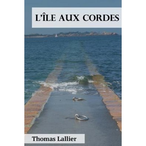 L''Ile Aux Cordes Paperback, Createspace Independent Publishing Platform