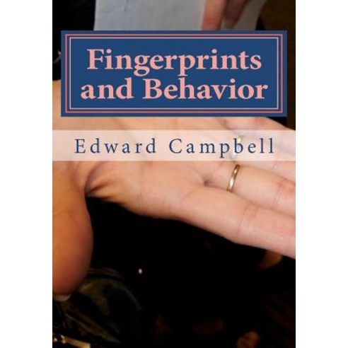 Fingerprints and Behavior: A Text on Fingerprints and Behavioral Corespondences Paperback, Amida Biometrics, L.L.C.